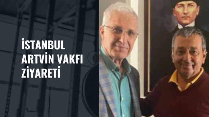 İstanbul Artvinliler Hizmet Vakfına Ziyaret